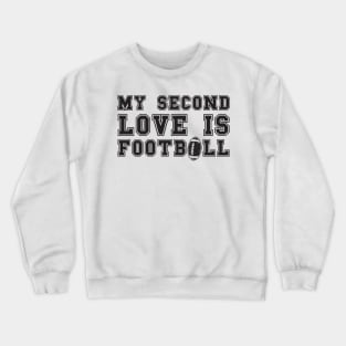 MY SECOND LOVE IS FOOTBALL Crewneck Sweatshirt